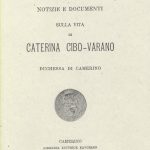 Notizie e documenti sulla vita di Caterina Cybo, duchessa di Camerino, di Bernardino Feliciangeli , Camerino [1891]